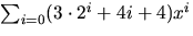 $\sum_{i=0}(3\cdot 2^i+4i+4)x^{i}$