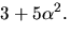 $3+5\alpha^2.$