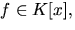 $f\in K[x],$
