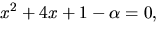 $x^2+4x+1-\alpha=0,$