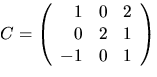 $C=\left(\begin{array}
{rrr}1&0&2\\ 0&2&1\\ -1&0&1\end{array}\right)$