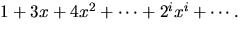$1+3x+4x^{2}+\cdots+2^{i}x^{i}+\cdots.$