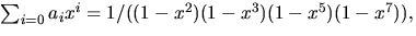 $\sum_{i=0}a_{i}x^{i}=1/((1-x^{2})(1-x^{3})(1-x^{5})(1-x^{7})),$