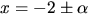 $x=-2\pm \alpha$