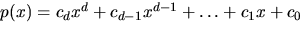$p(x)=c_{d}x^{d}+c_{d-1}x^{d-1}+\ldots+c_{1}x+c_{0}$