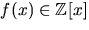 $f(x)\in \mathbb Z[x]$