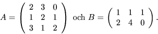 \begin{displaymath}
A=\left(
\begin{array}
{rrr}
2&3&0\\ 1&2&1\\ 3&1&2
\end{a...
...\left(
\begin{array}
{rrr}
1&1&1\\ 2&4&0
\end{array}\right).\end{displaymath}