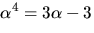 $\alpha^{4}=3\alpha-3$