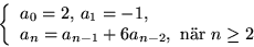 \begin{displaymath}
\left\{
 \begin{array}
{l}
 a_{0}=2,\,a_{1}=-1,\\  a_{n}=a_{n-1}+6a_{n-2}, \mbox{ nr }n\geq 2
 \end{array}\right.\end{displaymath}