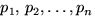 $p_{1},\,p_{2},\ldots,p_{n}$
