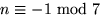$n\equiv -1\mbox{ mod }7$