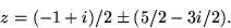 \begin{displaymath}
z=(-1+i)/2\pm (5/2-3i/2).\end{displaymath}