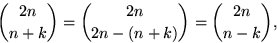 \begin{displaymath}
{2n \choose n+k}={2n\choose 2n-(n+k)}={2n\choose n-k},\end{displaymath}