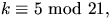 $k\equiv
5\mbox{ mod }21,$