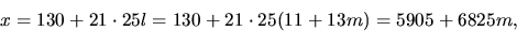 \begin{displaymath}
x=130+21\cdot 25l=130+21\cdot 25(11+13m)=5905+6825m,\end{displaymath}