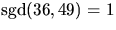$\mbox{sgd}(36,49)=1$