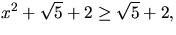 $x^{2}+\sqrt{5}+2\geq \sqrt{5}+2,$