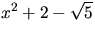 $x^{2}+2-\sqrt{5}$