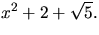 $x^{2}+2+\sqrt{5}.$