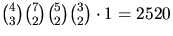 ${4\choose 3}{7\choose
 2}{5\choose 2}{3\choose 2}\cdot 1=2520$