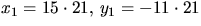 $x_{1}=15\cdot
21,\,y_{1}=-11\cdot 21$