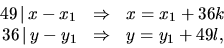 \begin{displaymath}
\begin{array}
{rcl}
49\,\vert\,x-x_{1}&\Rightarrow & x=x_{1}+36k\ 36\,\vert\,y-y_{1}& \Rightarrow &y=y_{1}+49l,\end{array}\end{displaymath}
