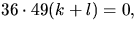 $36\cdot
49(k+l)=0,$
