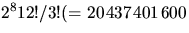 $2^{8}12!/3!(=20\hspace{1pt}437\hspace{1pt}401\hspace{1pt}600$