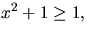 $x^{2}+1\geq 1,$