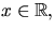 $x\in \mathbb R,$