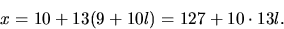 \begin{displaymath}
x=10+13(9+10l)=127+10\cdot 13 l.\end{displaymath}