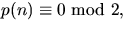 $p(n)\equiv
 0\mbox{ mod }2,$