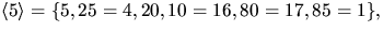 $\langle 5\rangle=\{5,25=4,20,10=16,80=17,85=1\},$