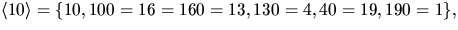 $\langle 10\rangle=\{10,100=16=160=13,130=4,40=19,190=1\},$
