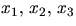 $x_{1},\,x_{2},\,x_{3}$