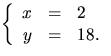 $\left\{\begin{array}
{rcl}
 x&=&2\  y&=&18. \end{array}\right.$