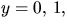 $y=0,\,1,$