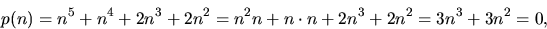 \begin{displaymath}
p(n)=n^{5}+n^{4}+2n^{3}+2n^{2}=n^{2}n+n\cdot n+2n^{3}+2n^{2}=3n^{3}+3n^{2}=0,
 \end{displaymath}