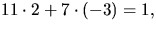 $11\cdot 2+7\cdot(-3)=1,$