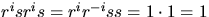 $r^{i}sr^{i}s=r^{i}r^{-i}ss=1\cdot
 1=1$