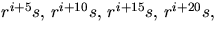 $r^{i+5}s,\,r^{i+10}s,\,r^{i+15}s,\,r^{i+20}s,$
