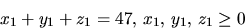 \begin{displaymath}
x_{1}+y_{1}+z_{1}=47,\,x_{1},\,y_{1},\,z_{1}\geq 0
 \end{displaymath}