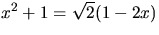 $x^{2}+1=\sqrt{2}(1-2x)$