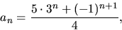 \begin{displaymath}
a_{n}=\frac{5\cdot 3^{n}+(-1)^{n+1}}{4},\end{displaymath}