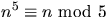 $n^{5}\equiv n\mbox{ mod }5$