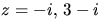 $z=-i,\,3-i$