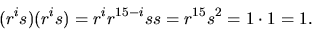 \begin{displaymath}
(r^{i}s)(r^{i}s)=r^{i}r^{15-i}ss=r^{15}s^{2}=1\cdot 1=1.\end{displaymath}