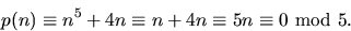 \begin{displaymath}
p(n)\equiv n^{5}+4n\equiv n+4n\equiv 5n\equiv 0\mbox{ mod }5.\end{displaymath}