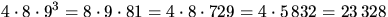$4\cdot 8\cdot 9^{3}=8\cdot 9\cdot
81=4\cdot 8\cdot 729= 4\cdot 5\,832= 23\,328$