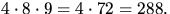$4\cdot 8\cdot 9=4\cdot 72=288.$